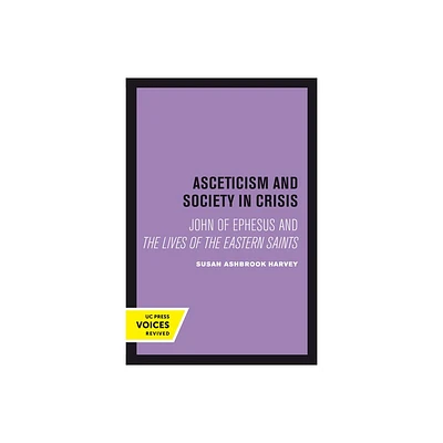 Asceticism and Society in Crisis - (Transformation of the Classical Heritage) by Susan Ashbrook Harvey (Paperback)