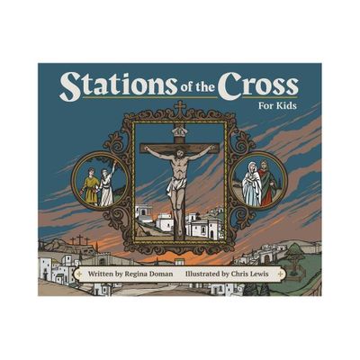 Stations of the Cross for Kids - by Regina Doman (Paperback)