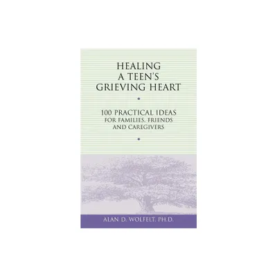 Healing a Teens Grieving Heart - (Healing a Grieving Heart) by Alan D Wolfelt (Paperback)