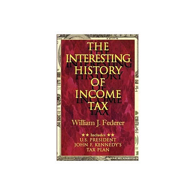 The Interesting History of Income Tax - by William J Federer (Paperback)