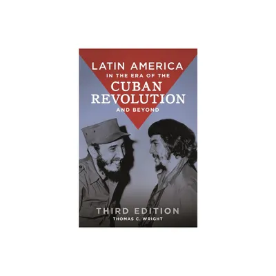 Latin America in the Era of the Cuban Revolution and Beyond - 3rd Edition by Thomas C Wright (Paperback)