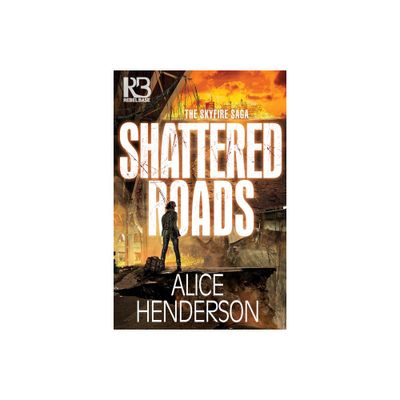 Shattered Roads - (The Skyfire Saga) by Alice Henderson (Paperback)