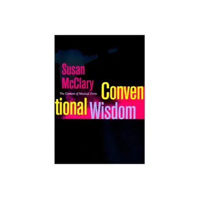 Conventional Wisdom - (Ernest Bloch Lectures) by Susan McClary (Paperback)