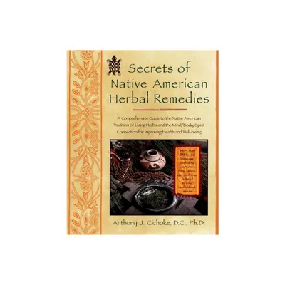 Secrets of Native American Herbal Remedies - (Healing Arts) by Anthony J Cichoke (Paperback)