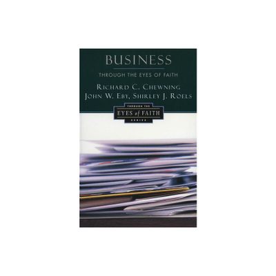 Business Through the Eyes of Faith - by Richard C Chewning (Paperback)