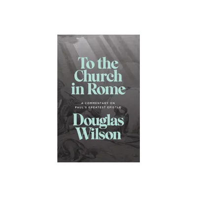 To the Church in Rome - by Douglas Wilson (Paperback)