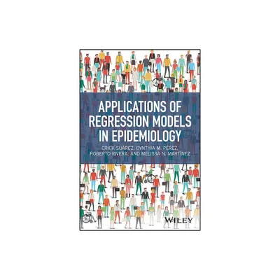 Applications of Regression Models in Epidemiology - by Erick Surez & Cynthia M Prez & Roberto Rivera & Melissa N Martnez (Hardcover)