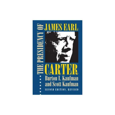 The Presidency of James Earl Carter, Jr. - (American Presidency) 2nd Edition by Burton I Kaufman & Scott Kaufman (Paperback)