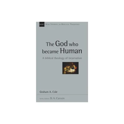 The God Who Became Human - (New Studies in Biblical Theology) by Graham Cole (Paperback)