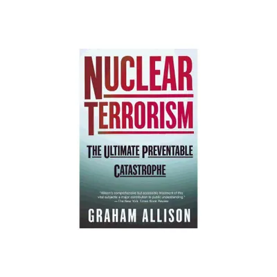 Nuclear Terrorism - by Graham T Allison (Paperback)