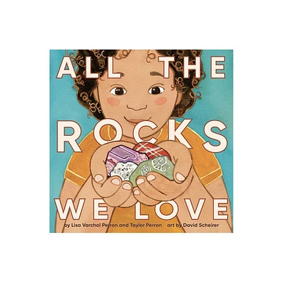 All the Rocks We Love - by Lisa Varchol Perron & Taylor Perron (Hardcover)