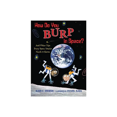 How Do You Burp in Space? - by Susan E Goodman (Hardcover)