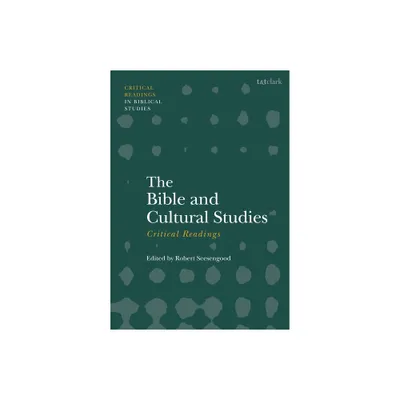 The Bible and Cultural Studies: Critical Readings - (T&t Clark Critical Readings in Biblical Studies) Annotated by Robert Seesengood (Hardcover)