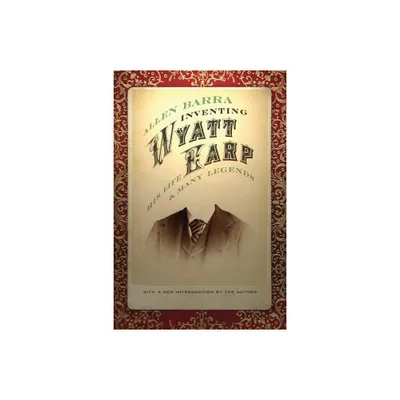 Inventing Wyatt Earp - by Allen Barra (Paperback)