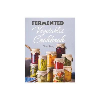 Fermented Vegetables Cookbook - by Ellen Rupp (Paperback)