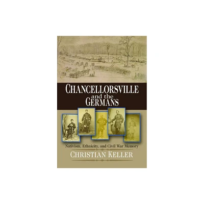 Chancellorsville and the Germans - (Norths Civil War) by Christian B Keller (Paperback)