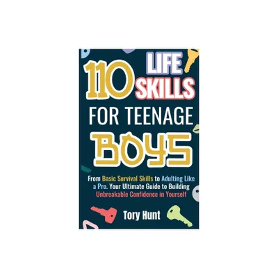 110 Life Skills for Teenage Boys - by Tory Hunt (Paperback)