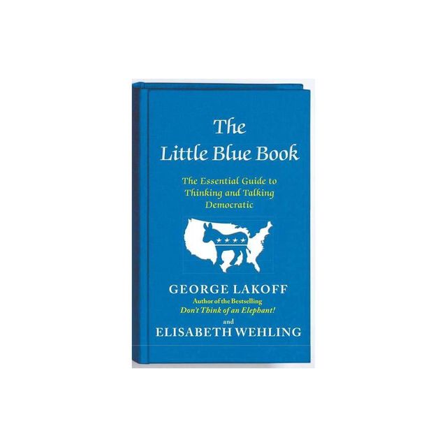 The Little Blue Book - by George Lakoff & Elisabeth Wehling (Paperback)