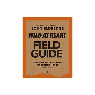 Wild at Heart Field Guide, Revised Edition - by John Eldredge (Paperback)