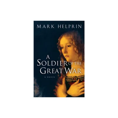 A Soldier of the Great War - by Mark Helprin (Paperback)