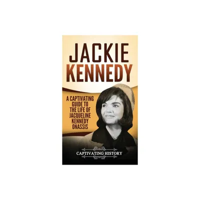 Jackie Kennedy - by Captivating History (Hardcover)