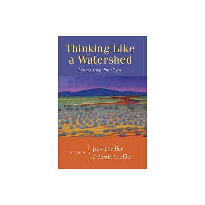 Thinking Like a Watershed - by Jack Loeffler & Celestia Loeffler (Paperback)