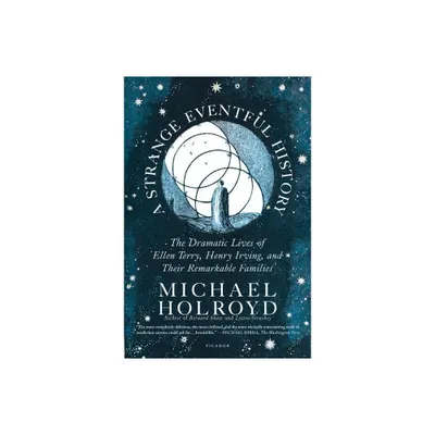 A Strange Eventful History - by Michael Holroyd (Paperback)