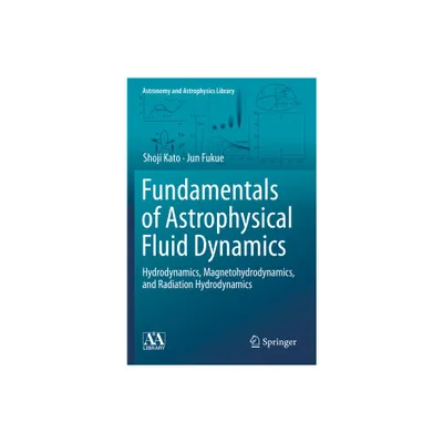 Fundamentals of Astrophysical Fluid Dynamics - (Astronomy and Astrophysics Library) by Shoji Kato & Jun Fukue (Paperback)