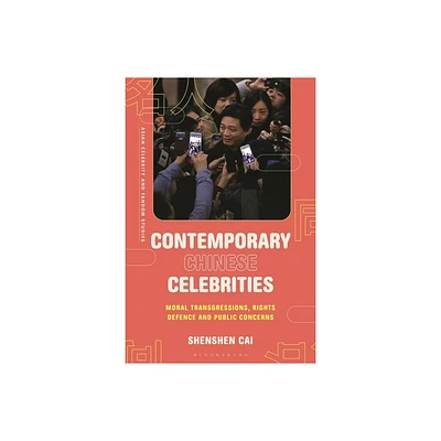 Contemporary Chinese Celebrities - (Asian Celebrity and Fandom Studies) by Shenshen Cai (Hardcover)