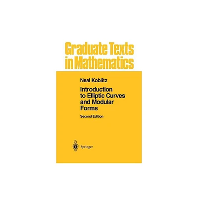 Introduction to Elliptic Curves and Modular Forms - (Graduate Texts in Mathematics) 2nd Edition by Neal I Koblitz (Paperback)