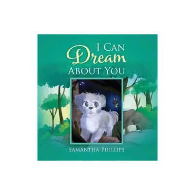 I Can Dream About You - by Samantha Phillips (Hardcover)