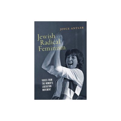 Jewish Radical Feminism - (Goldstein-Goren American Jewish History) by Joyce Antler (Paperback)