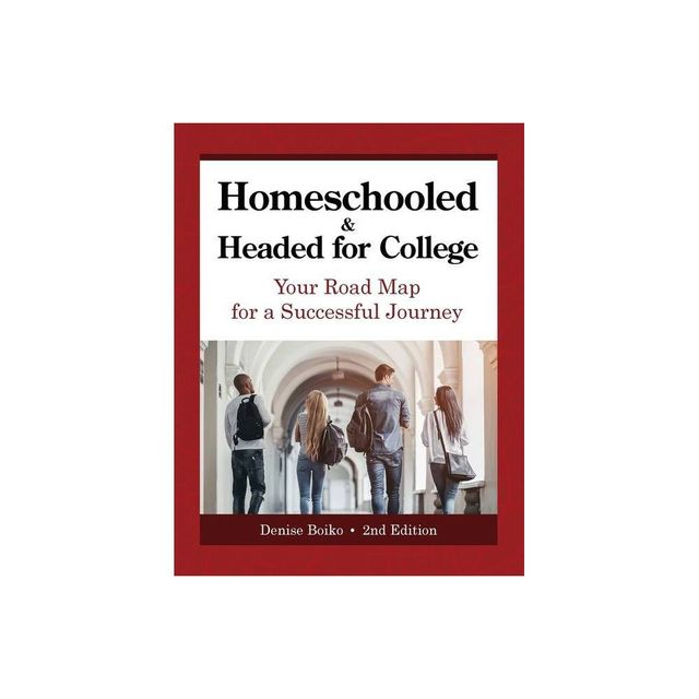 Homeschooled & Headed for College - 2nd Edition by Denise Boiko (Paperback)