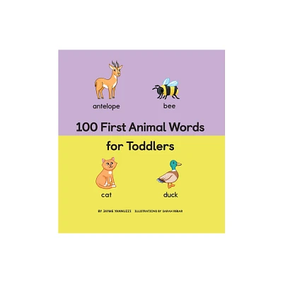 100 First Animal Words for Toddlers - (100 First Words) by Jayme Yannuzzi (Hardcover)