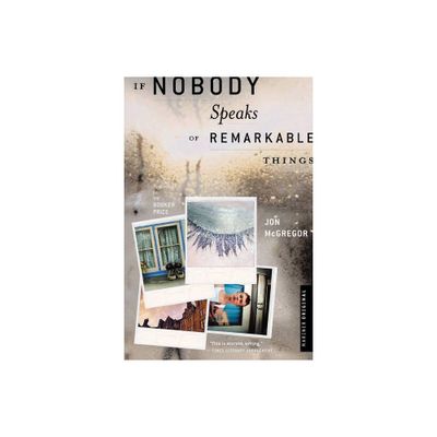 If Nobody Speaks of Remarkable Things - by Jon McGregor (Paperback)