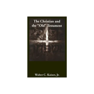 Christian & the Old Testament* - by Walter C Kaiser (Paperback)