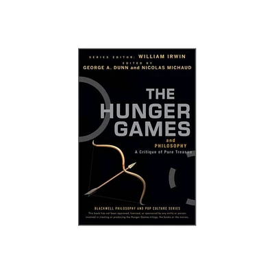 The Hunger Games and Philosophy - (Blackwell Philosophy and Pop Culture) by George A Dunn & Nicolas Michaud & William Irwin (Paperback)