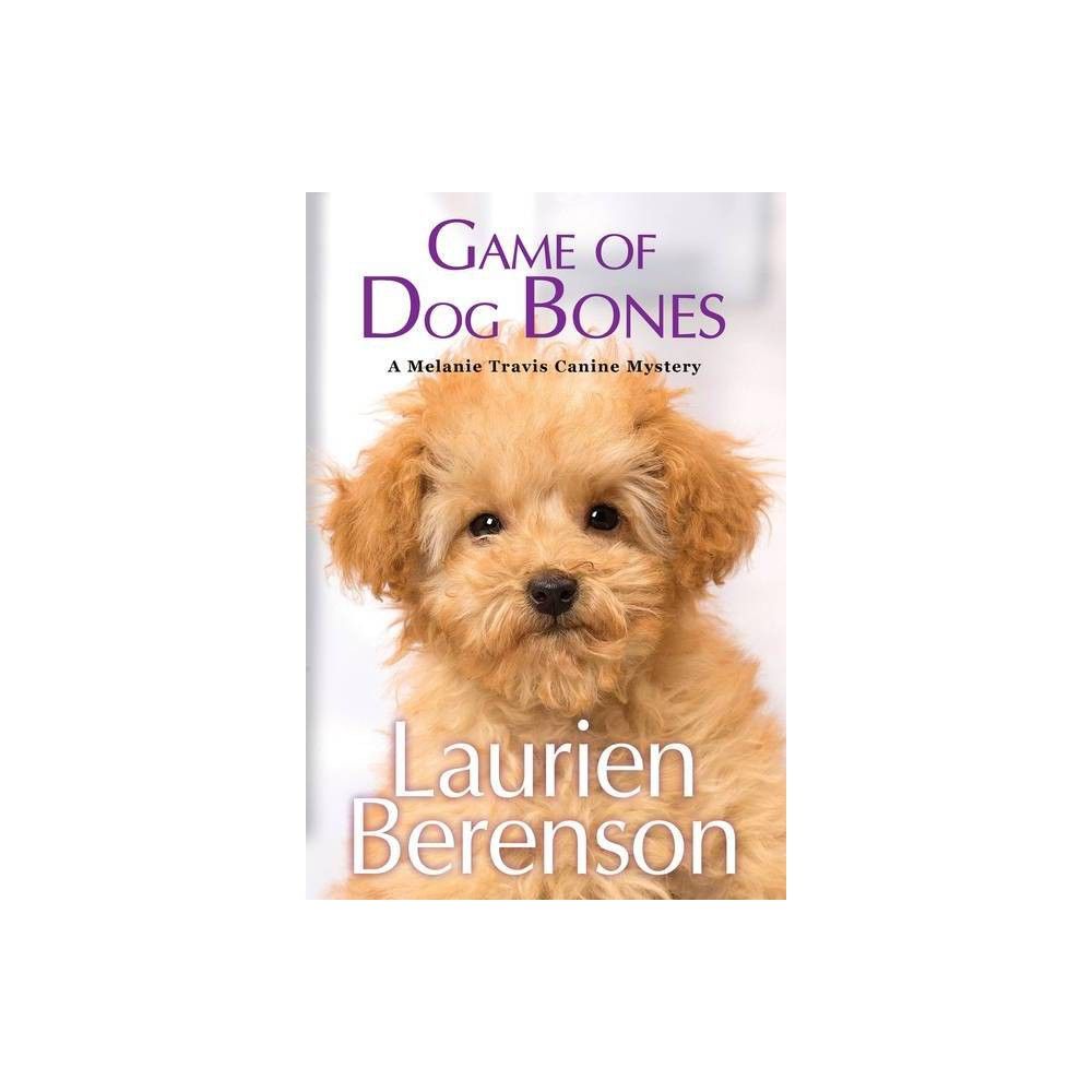 Kensington Publishing Corporation Game of Dog Bones - (A Melanie Travis  Canine Mystery) by Laurien Berenson (Paperback) | The Market Place