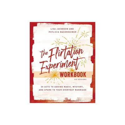 The Flirtation Experiment Workbook - by Lisa Jacobson & Phylicia Masonheimer (Paperback)