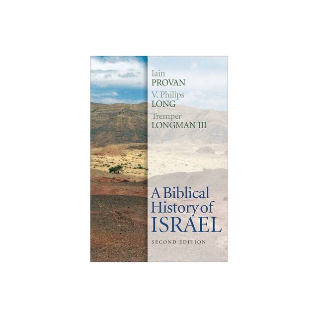 A Biblical History of Israel, Second Edition - by Iain Provan & V Philips Long & Tremper Longman III (Paperback)