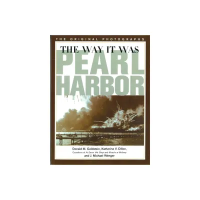 Way It Was: Pearl Harbor - (America Goes to War) by Donald M Goldstein & Katherine V Dillon & J Michael Wenger (Paperback)