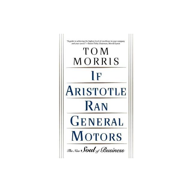 If Aristotle Ran General Motors - by Tom Morris (Paperback)