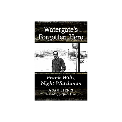 Watergates Forgotten Hero - by Adam Henig (Paperback)