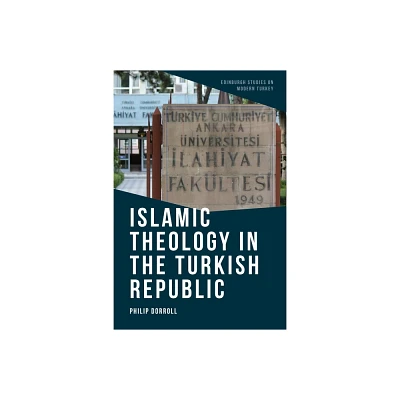 Islamic Theology in the Turkish Republic - (Edinburgh Studies on Modern Turkey) by Philip Dorroll (Paperback)