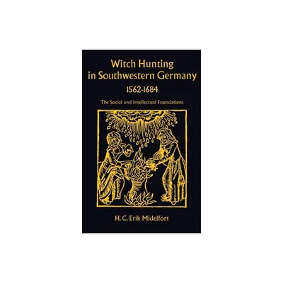 Witch Hunting in Southwestern Germany, 1562-1684 - by H C Erik Midelfort (Hardcover)