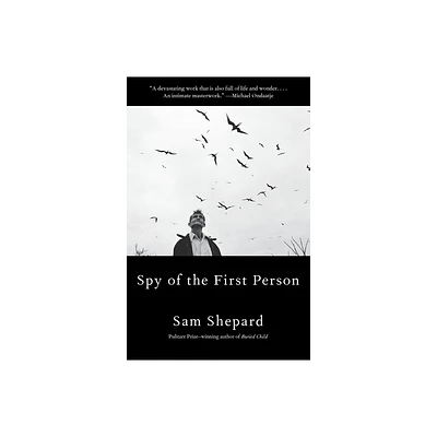 Spy of the First Person - by Sam Shepard (Paperback)