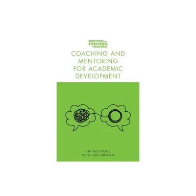 Coaching and Mentoring for Academic Development - (Surviving and Thriving in Academia) by Kay Guccione & Steve Hutchinson (Paperback)