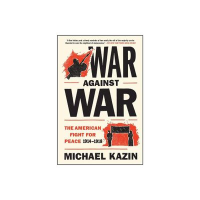 War Against War - by Michael Kazin (Paperback)