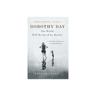 Dorothy Day: The World Will Be Saved by Beauty - by Kate Hennessy (Paperback)