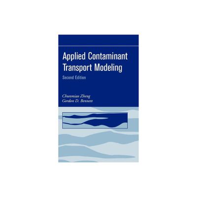 Applied Contaminant Transport Modeling - 2nd Edition by Chunmiao Zheng & Gordon D Bennett (Hardcover)